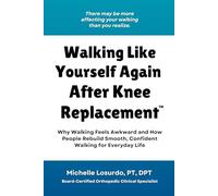 Walking Like Yourself Again After Knee Replacement: Why Walking Feels Awkward and How People Rebuild Smooth, Confident Walking for Everyday Life