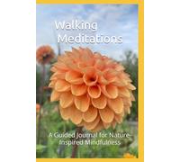 Walking Meditations: A Guided Journal for Nature-Inspired Mindfulness