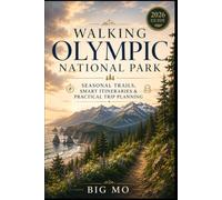 Walking Olympic National Park: Seasonal Trails, Smart Itineraries & Practical Trip Planning