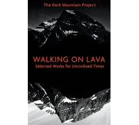 Walking on Lava: Selected Works for Uncivilised Times