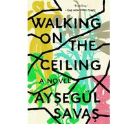 Walking on the Ceiling: A Novel