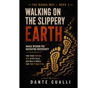 Walking on the Slippery Earth: Nahua Wisdom for Navigating Uncertainty - Ancient Aztec Teachings for Finding Your Footing, Rising After Falls, and Walking Through a World That Won't Hold Still