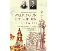 Walking on Trodden Paths: Life and Inventions of Otto and Gustav Lilienthal