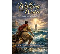WALKING ON WATER: MATURING YOUR FAITH