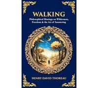 Walking: Philosophical Musings on Wilderness, Freedom & the Art of Sauntering: 609