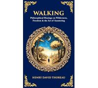 Walking: Philosophical Musings on Wilderness, Freedom & the Art of Sauntering (Deluxe Hardbound Edition)