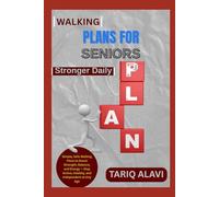 Walking Plans for Seniors: Simple, Safe Walking Plans to Boost Strength, Balance, and Energy - Stay Active, Healthy, and Independent at Any Age