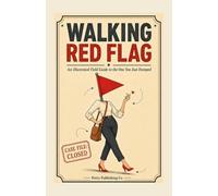 Walking Red Flag: An Illustrated Field Guide to the One You Just Dumped (Her Edition)