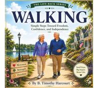 Walking: Simple Steps Toward Freedom, Confidence, and Independence