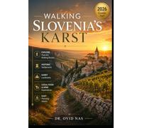 Walking Slovenia’s Karst: Explore Peaceful Walking Routes, Historic Settlements, Karst Landmarks, Local Food & Wine Experiences with Easy Planning Advice