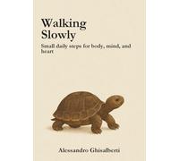Walking Slowly: Small daily steps for body, mind, and heart