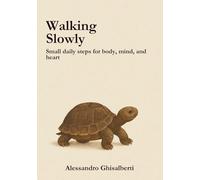 Walking Slowly: Small daily steps for body, mind, and heart