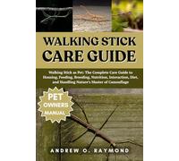 WALKING STICK CARE GUIDE: Walking Stick as Pet: The Complete Care Guide to Housing, Feeding, Breeding, Nutrition, Interaction, Diet, and Handling Nature’s Master of Camouflage