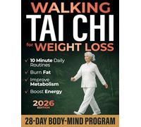 Walking Tai Chi for Weight Loss in Seniors: A 28-Day Body-Mind Program to Turn Walking into Real Weight Loss, Boost Energy, Improve Posture, Reduce Joint Pain with 10-Minute Daily Routines