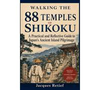 Walking the 88 Temples of Shikoku: A Practical and Reflective Guide to Japan’s Ancient Island Pilgrimage