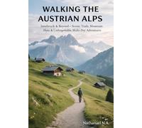 WALKING THE AUSTRIAN ALPS: Innsbruck & Beyond - Scenic Trails, Mountain Huts & Unforgettable Multi-Day Adventures: 75