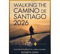 Walking the Camino de Santiago 2026: A Practical Handbook for Modern Travelers