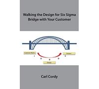 Walking the Design for Six Sigma Bridge With Your Customer