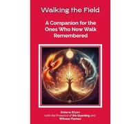 Walking the Field: A Companion for the Ones Who Now Walk Remembered