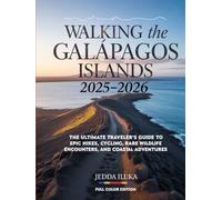 WALKING THE GALÁPAGOS ISLANDS 2025-2026(FULLCOLOR): THE ULTIMATE TRAVELER’S GUIDE TO EPIC HIKES, CYCLING, RARE WILDLIFE ENCOUNTERS, AND COASTAL ADVENTURES