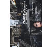 Walking the line. Palestina e Israele lungo il confine che non c'è. Ediz. ...