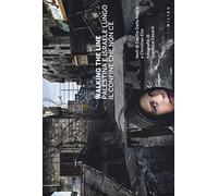 Walking the line. Palestina e Israele lungo il confine che non c'è. Ediz. ...