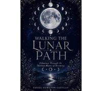Walking the Lunar Path: A Journey Through the Thirteen Moons of Becoming