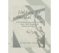 Walking the Paschal Path: A Devotional Journey Through Lent, Holy W nd Resurrection Life