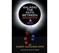 Robert Alexander Ortiz Walking the Path Between Anarchy & Zen (Tascabile)