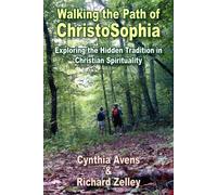 Walking the Path of ChristoSophia: Exploring the Hidden Tradition in Chris...