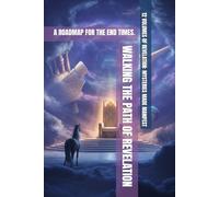 Walking the Path of Revelation: A Roadmap for the End Times.