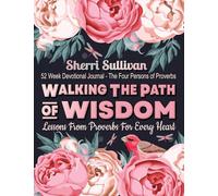 Walking the Path of Wisdom: Lessons from Proverbs for Every Heart (Ladies Version) 224 Page, 52 Week Devotional, Spirital Learning Journal