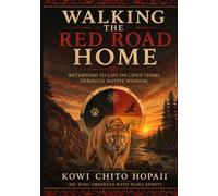 Walking the Red Road Home: Returning to Life on Life’s Terms through Native Wisdom
