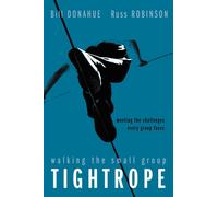Walking the Small Group Tightrope: Meeting the Challenges Every Group Face...