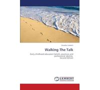 Walking The Talk: Early childhood educators' beliefs, practices and professional identity Second Edition