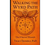 Walking the Wyrd Path: The 8 Sacred Wounds