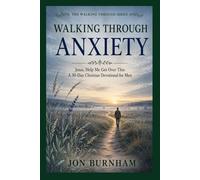Walking Through Anxiety: Jesus, Help Me Get Over This: A 30-Day Christian Devotional for Men