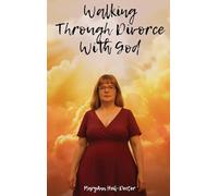 Walking Through Divorce with God: A Faith Journey Through Divorce
