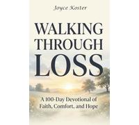 Walking Through Loss: A 100-Day Devotional of Faith, Comfort, and Hope