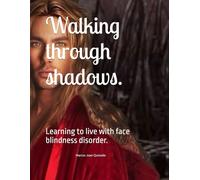 Walking through shadows.: Learning to live with face blindness disorder.