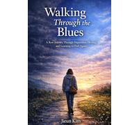 Walking Through the Blues: A Raw Journey Through Depression, Healing, and Learning to Feel Again