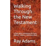 Walking Through the New Testament: A Plain-Bible Commentary for Every Believer--Volume 1: Matthew & Mark