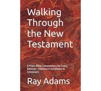 Walking Through the New Testament: A Plain-Bible Commentary for Every Believer--Volume 4 Corinthians to Colossians