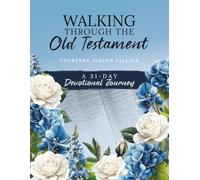 Walking Through the Old Testament: A 31-Day Devotional Journey
