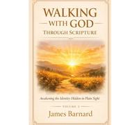 WALKING THROUGH THE SCRIPTURES WITH GOD: Awakening the Identity Hidden in Plain Sight