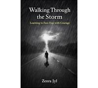 Walking Through the Storm: Learning to Face Fear with Courage: 3