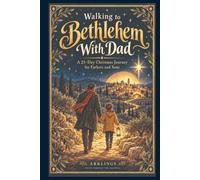 Walking to Bethlehem With Dad: A 25-Day Christmas Journey for Fathers and Sons