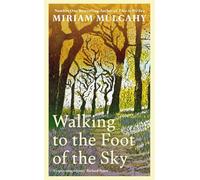 Walking to the Foot of the Sky: 'A captivating odyssey' - Richard Nairn