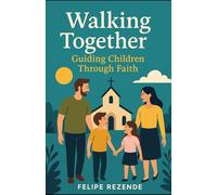 Walking Together:: Guiding Children Through Faith