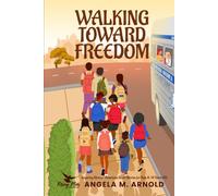 Walking Toward Freedom: Inspiring African-American Short Stories for Kids 8-14: Courage, Leadership, and Self-Confidence during The Montgomery Bus Boycott